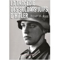 La tragédie des soldats juifs d'Hitler - Bryan M. Rigg