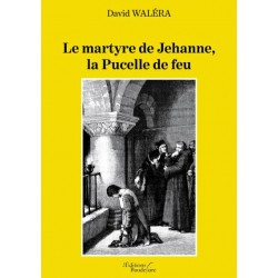 Le martyre de Jehanne, la Pucelle de feu - David Waléra