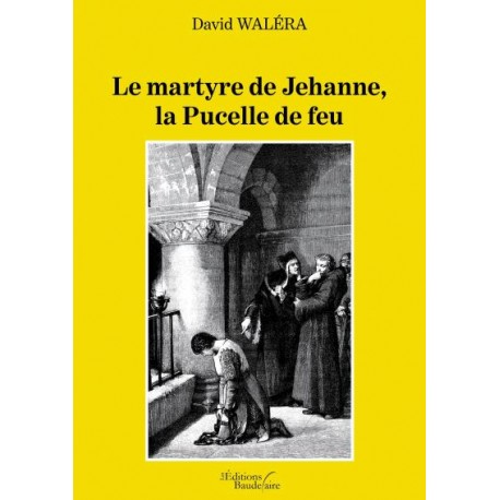 Le martyre de Jehanne, la Pucelle de feu - David Waléra