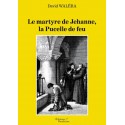 Le martyre de Jehanne, la Pucelle de feu - David Waléra