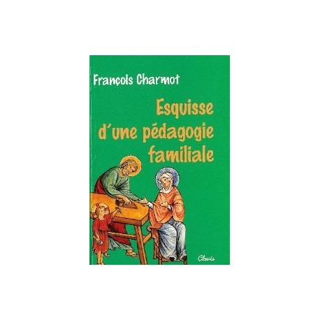 Esquisse d'une pédagogie familiale - François Charmot