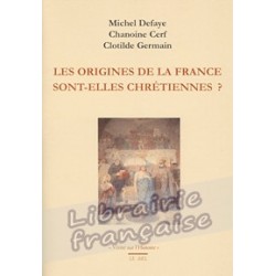 Les origines de la France sont-elles chrétienens ? - Michel Defaye, Chanoine Cerf et Clotilde Germain.