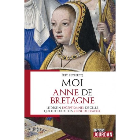 Moi Anne de Bretagne - Eric Leclercq