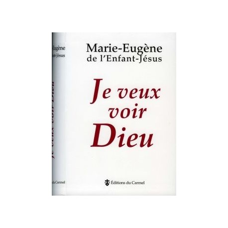Je veux voir Dieu - Marie-Eugène de l'Enfant-Jésus