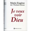 Je veux voir Dieu - Marie-Eugène de l'Enfant-Jésus
