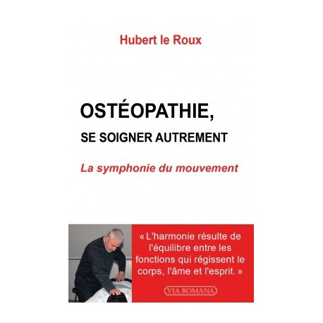 Ostéopathie, se soigner autrement - Hubert le Roux