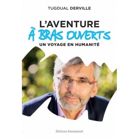 L'aventure à bras ouverts - Tugdual Derville