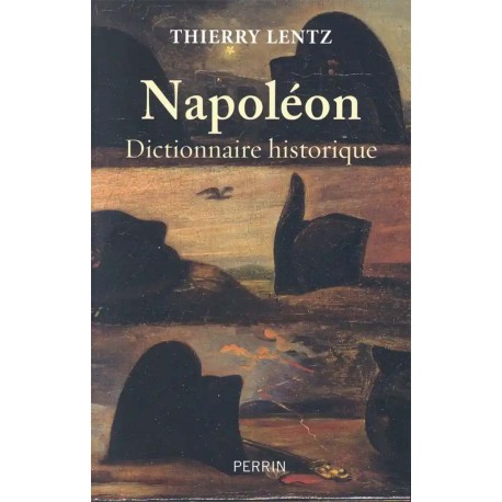 Napoléon, Dictionnaire historique - Thierry Lentz