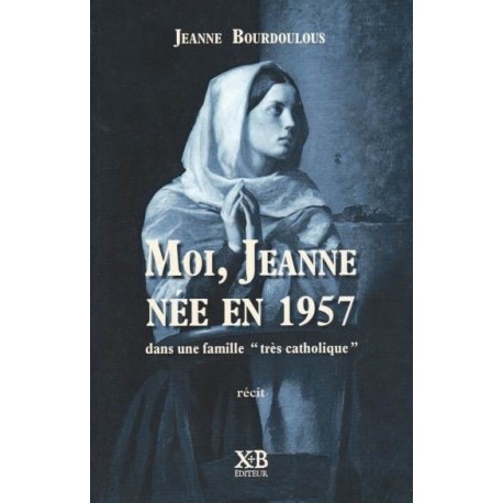 Moi, Jeanne née en 1957 - Jeanne Bourdoulous