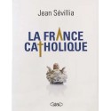 La France catholique - Jean Sévillia (grand format)