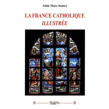 La France catholique illustrée - Abbé Marc Sentex