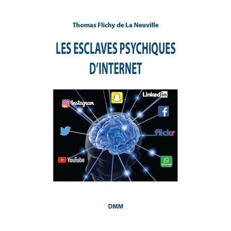 Les esclaves psychiques d'Internet - Thomas Flichy de La Neuville