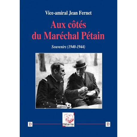 Aux côtés du Maréchal Pétain - Vice-amiral Jean Fernet