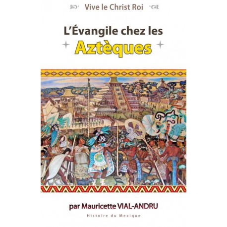 L'Evangile chez les Aztèques - Mauricette Vial-Andru