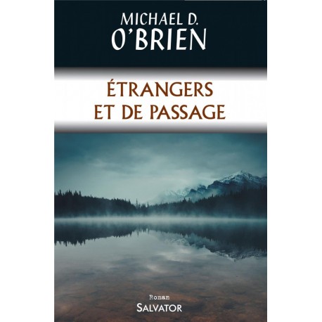Etrangers et de passage - Michael D. O'Brien