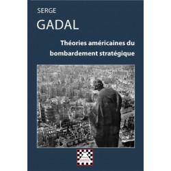 Théories américaines du bombardement stratégique - Serge Gadal