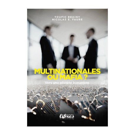Multinationales ou mafia ? - Toufic Beainy, Nicolas E. Faure