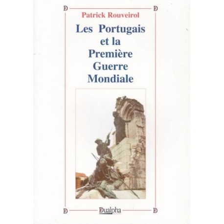 Les Portugais et la Première Guerre mondiale - Patrick Rouveirol