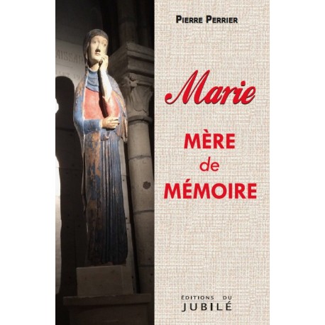 Marie mère de mémoire - Pierre Perrier