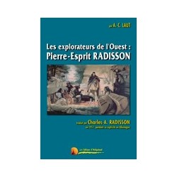 Les explorateurs de l'Ouest : Pierre-Esprit Radisson - A.-C. Laut
