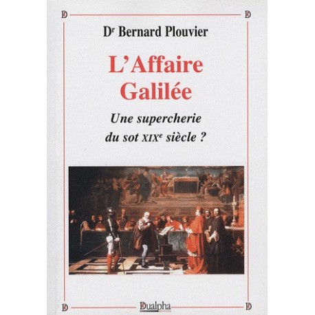 L'affaire Galilée - Dr Bernard Plouvier