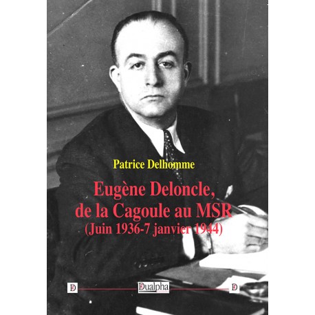 Eugène Deloncle, de la Cagoule au MSR - Patrice Delhomme