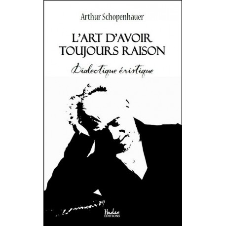 L'art d'avoir toujours raison  - Arthur Schopenhauer