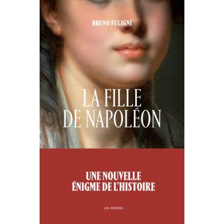 La Fille de Napoléon - Bruno Fuligni