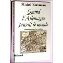 Quand l'Allemagne pensait le monde - Michel Korinman