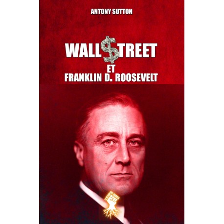 Wall $treet et Franklin D. Roosevelt - Antony Sutton