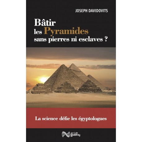Bâtir les pyramides sans pierres ni esclaves - Joseph Davidovits