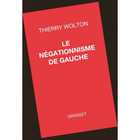 Le négationnisme de gauche - Thierry Wolton