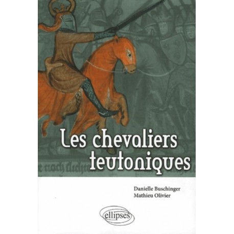 Les chevaliers teutoniques - Danielle Buschinger / Mathieu Olivier
