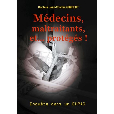 Médecins, maltraitants et... protégés l -  Dr Jean-Charles Gimbert
