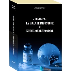 « Covid 19 » La grande imposture du Nouvel Ordre Mondial - Cyril Leysin