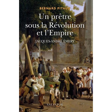 Un prêtre sous la Révolution et l'Empire - Bernard Pitaux