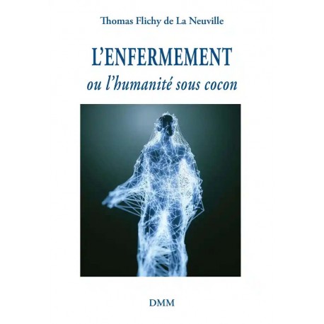 L'enfermement ou l'humanité sous cocon - Thomas Flichy de La Neuville