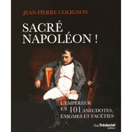 Sacré Napoléon ! - Jean-Pierre Colignon