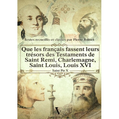 Que les Français fassent leurs trésors des Testaments de Saint Rémi, Charlemagne, Saint Louis, Louis XVI  