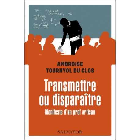 Transmettre ou disparaître - Ambroise Tournyol du Clos