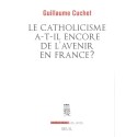 Le Catholicisme a-t-il encore de l'avenir en France ? - Guillaume Cuchet