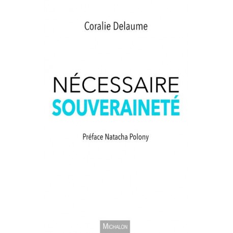Nécessaire souveraineté - Coralie Delaume