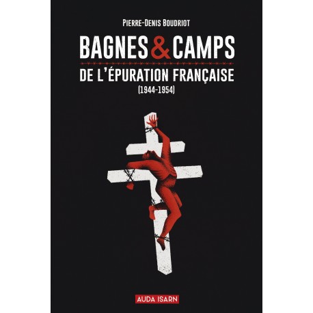 Bagnes & camps de l'épuration française - Pierre-Denis Boudriot
