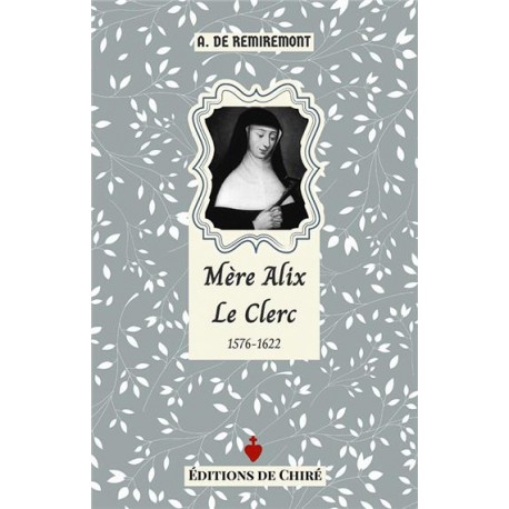 Mère Alix Le Clerc 1576-1622 - A. de Remiremont
