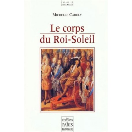 Le corps du Roi-Soleil - Michelle Caroly