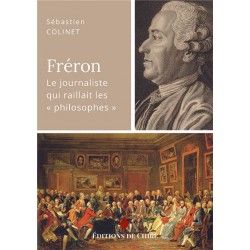 Fréron, le journaliste qui raillait les philosophes - Sébastien Colinet