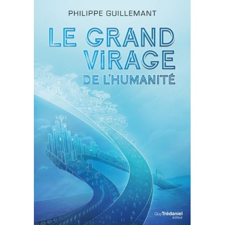 Le grand virage de l'humanité - - Philippe Guillemant 