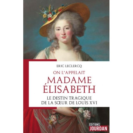 On l'appelait Madame Elisabeth - Eric Leclercq