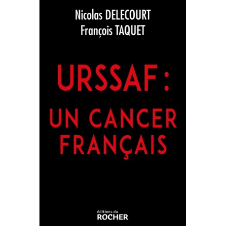 URSSAF : Un cancer français - Nicolas Delecourt, François Taquet