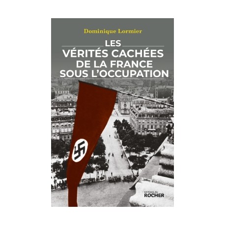 Les vérités cachées de la France sous l'occupation - Dominique Lormier